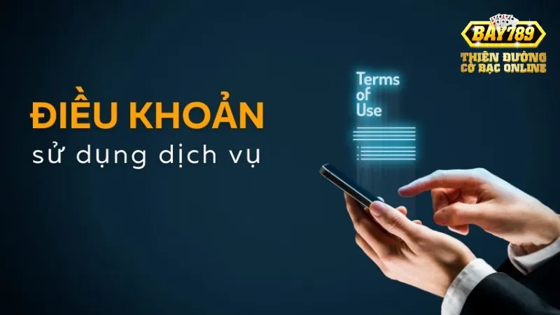 Điều Khoản Sử Dụng Bay789: Những Điều Cần Biết Cho Người Chơi 2 Nội dung chi tiết trong điều khoản sử dụng